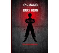 0% Magic. 100% Iron.: The Unyielding Will: Your A5 Gym Journal for Pure Physical Strength and 150 Workouts in the Engine Room - Including Quotes in an Epic Battle-Hardened Style