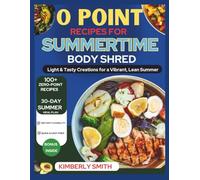 0 Point Diet Recipes For Summertime Body Shred: Light & Tasty Creations for a Vibrant, Lean Summer (Healthy Cooking & Eating With Chef Kimberly)