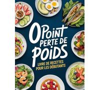 0 Point Perte de Poids: Livre de recettes minceur simples et savoureuses pour débutants avec le programme 0 point idéal pour le régime minceu, perte de poids rapide et saine