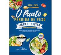 0 punto pérdida de peso Libro de cocina para principiantes 2024-2025: Recetas deliciosas, deliciosas y sin estrés para perder peso extra en 365 días