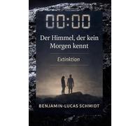 00:00 - Der Himmel, der kein Morgen kennt - Die Wahrheit der Zivilisation: Roman über den Countdown bis 00:00