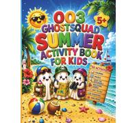 003 Ghost Squad Summer Adventure: A Fun Kids Activity Book with Coloring, Mazes, I Spy, Dot to Dot, Matching Games, Beach, Camping, Funfair, Aquarium and Zoo Adventures (Ghost Squad Adventures)