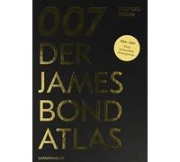 007. Der James Bond Atlas: 1954-2020: Filme, Schauplätze und Hintergründe