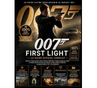 007 FIRST LIGHT GUIDE OFFICIEL COMPLET DU JEU: Maîtrisez chaque mission, tactique d'infiltration, stratégie de combat et défi final pour atteindre la ... et un taux de complétion de 100 %.