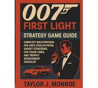 007: First Light Strategy Game Guide: Complete Walkthrough for 100% Stealth Paths, Gadget Strategies, Car Chase Lines, and Trophy/Achievement Checklist