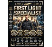 007FIRST LIGHT SPECIALIST OFFICIAL GAME GUIDE: The Ultimate Tactical Walkthrough for Mastering Every Mission, Specialist Build, Elite Boss Fight, Hidden Secret, Multiplayer Strategy, and 100% Game