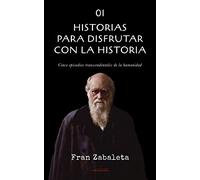 01 Historias para disfrutar con la historia: Cinco episodios trascendentales de la humanidad: 1 (Relatos con Historia)