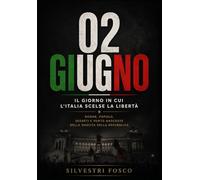 02 GIUGNO: Il giorno in cui l'Italia scelse la libertà. Donne, popolo, segreti e verità nascoste della nascita della Repubblica.