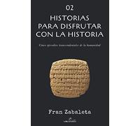 02 Historias para disfrutar con la historia: Cinco episodios trascendentales de la humanidad: 2 (Relatos con Historia)