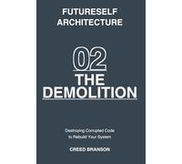 02 THE DEMOLITION: DESTROYING CORRUPTED CODE TO REBUILD YOUR SYSTEM (Futureself Architecture)