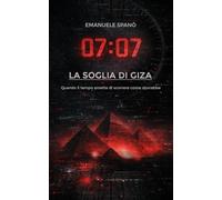 07:07 - LA SOGLIA DI GIZA: Quando il tempo smette di scorrere come dovrebbe
