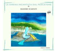 09 La sirena incantata dal pescatore (Fiabe del Mare di Massimo Scarpati)