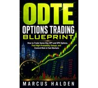0DTE Options Trading Blueprint: How to Trade Same-Day SPY and SPX Options, Find High-Probability Setups, and Control Risk in Fast Markets (The Weekly Income Trading Series)