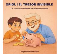 0riol i el tresor invisible: Un conte infantil per aprendre el valor dels diners (Colección Oriol)
