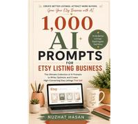 1,000 AI PROMPTS FOR ETSY LISTING BUSINESS: The Beginner's Prompt-to-Profit Playbook for Listings, SEO, Digital Products, Sales & Shop Growth
