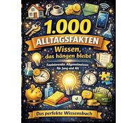 1.000 Alltagsfakten - Wissen, das hängen bleibt: Faszinierendes Allgemeinwissen für Jung und Alt | Das perfekte Wissensbuch