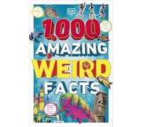 1,000 Amazing Weird Facts (DK 1,000 Amazing Facts)