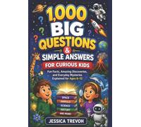 1,000 Big Questions & Simple Answers for Curious Kids: Fun Facts, Amazing Discoveries, and Everyday Mysteries Explained for Ages 6-12