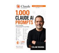 1,000 Claude AI Prompts: The Complete Professional Prompt Bible (Claude AI Mastery Series: Build, Automate, and Scale Intelligent Systems)