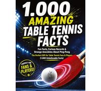 1,000 Crazy Table Tennis Facts: Fun facts, curious records & quirky anecdotes about ping-pong | A gift for table tennis fans & players