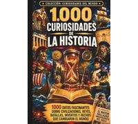1.000 curiosidades de la Historia: Los hechos más sorprendentes de nuestro pasado (Curiosidades del Mundo)