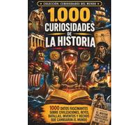 1.000 curiosidades de la Historia: Los hechos más sorprendentes de nuestro pasado (Curiosidades del Mundo)