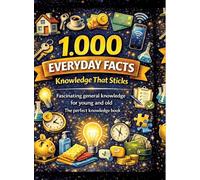1,000 everyday facts - knowledge that sticks: Fascinating general knowledge for young and old | The perfect knowledge book