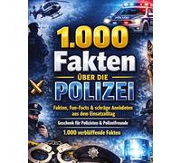1.000 Fakten über die Polizei: Fakten, Fun-Facts & schräge Anekdoten aus dem Einsatzalltag | Geschenk für Polizisten & Polizeifreunde | 1.000 verblüffende Fakten