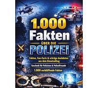 1.000 Fakten über die Polizei: Fakten, Fun-Facts & schräge Anekdoten aus dem Einsatzalltag | Geschenk für Polizisten & Polizeifreunde | 1.000 verblüffende Fakten
