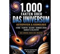 1.000 Fakten über Universum, Astrophysik & Kosmologie: Sterne, Planeten, Galaxien, Schwarze Löcher, Raumzeit & Relativität | Das große Wissensbuch | 1.000 spannende Fakten