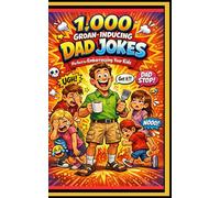 1,000 Groan-Inducing Dad Jokes: Perfect for Embarrassing Your Kids, Friends & Family (Funny Gift Book for All Ages)