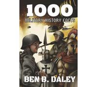 1,000 Military History Facts: Trivia from Ancient Rome, World War 2, The Vietnam War, and beyond the Gulf War!