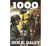 1,000 Military History Facts: Trivia from Ancient Rome, World War 2, The Vietnam War, and beyond the Gulf War!