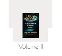 1,000 More Things I Wish I Knew Before I Started Anesthesia School! Volume II