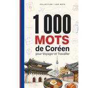 1 000 Mots de Coréen pour Voyager et Travailler: Le vocabulaire essentiel de coréen avec Hangul, prononciation et phrases d'exemple - pour voyageurs et professionnels (Coleção 1000 Palavras)
