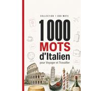 1 000 Mots d'Italien pour Voyager et Travailler: Le vocabulaire essentiel de l'italien avec prononciation et phrases d'exemple - pour voyageurs et professionnels (Coleção 1000 Palavras)