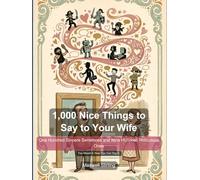 1,000 Nice Things to Say to Your Wife: One Hundred Sincere Sentences and Nine Hundred Ridiculous Ones - The Funny Gift Book for Husbands Who Mean Well and Say Nothing (Humour)