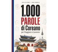 1.000 Parole di Coreano per Viaggiare e Lavorare: Il vocabolario essenziale di coreano con Hangul, pronuncia e frasi di esempio - per viaggiatori e professionisti (Coleção 1000 Palavras)