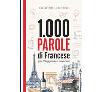 1.000 Parole di Francese per Viaggiare e Lavorare: Il vocabolario essenziale di francese con pronuncia e frasi di esempio - per viaggiatori e professionisti (Coleção 1000 Palavras)