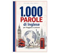 1.000 Parole di Inglese per Viaggiare e Lavorare: Impara il vocabolario inglese essenziale per viaggiatori e professionisti - con pronuncia facile, ... falsi amici spiegati (Coleção 1000 Palavras)