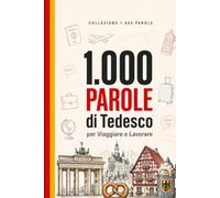1.000 Parole di Tedesco per Viaggiare e Lavorare: Il vocabolario essenziale di tedesco con pronuncia e frasi di esempio - per viaggiatori e professionisti (Coleção 1000 Palavras)