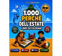 1.000 PERCHÉ DELL’ESTATE per bambini 6 -12 anni | COLORA • CHIEDI • LEGGI • SCOPRI: Libro da colorare senza schermi con domande curiose, brevi letture, curiosità WOW e 1000 quiz | Regalo educativo