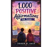 1,000 POSITIVE AFFIRMATIONS FOR TEENS: Daily Words to Build Confidence, Strengthen Self-Love, Manage Emotions, Overcome Challenges, and Become the Person You Are Meant to Be