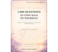 1,000 Questions to Come Back to Yourself: A Reflective Coaching Companion for Clarity, Healing, Purpose and Change