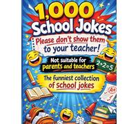 1,000 school jokes: Please don't show them to your teacher!: Not suitable for parents and teachers | The funniest collection of school jokes
