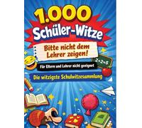 1.000 Schüler-Witze: Bitte nicht dem Lehrer zeigen!: Für Eltern und Lehrer nicht geeignet | Die witzigste Schulwitzesammlung