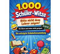 1.000 Schüler-Witze: Bitte nicht dem Lehrer zeigen!: Für Eltern und Lehrer nicht geeignet | Die witzigste Schulwitzesammlung