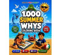 1,000 SUMMER WHYS for Kids Ages 6-12 | COLOR • ASK • READ • DISCOVER: A Screen-Free WHY Coloring Book with Curious Questions, Short Readings, WOW Facts & Quizzes | Educational Gift for Curious Kids.