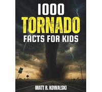 1,000 Tornado Facts for Kids: Learn All About Twisters, Storms, and the Science Behind Them (Tornado Fun for Kids)