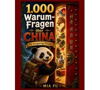 1.000 Warum-Fragen über China für neugierige Kinder: Entdecke faszinierende Geschichten, Traditionen, Erfindungen und Wunder Chinas durch spannende Fragen, die Lernen und globales Bewusstsein fördern